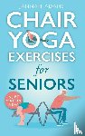 Adams, Jannah - Chair Yoga Exercises for Seniors