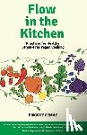 Gemme, Brigitte - Flow in the Kitchen: Practices for Healthy Stress-Free Vegan Cooking