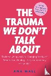 Mael, Ana - THE TRAUMA WE DON'T TALK ABOUT
