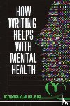 Blair, Kamelah - How Writing Helps With Mental Health