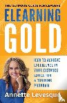 Levesque, Annette - Elearning Gold - The Ultimate Guide for Leaders