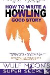 Moon, Wulf - How to Write a Howling Good Story
