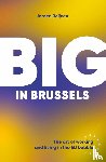 Reijnen, Jeroen - Big in Brussels: The art of working and living in the EU Bubble