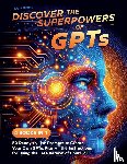 Bitting, Mark - Discover the Superpowers of GPTs