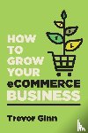 Ginn, Trevor Paul - How to Grow your eCommerce Business