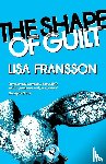 Fransson, Lisa - The Shape of Guilt