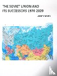 Smith, Jeremy - The Soviet Union and Its Successors 1970-2020