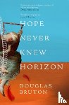 Bruton, Douglas - Hope Never Knew Horizon