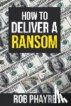 Phayre, Rob - How To Deliver A Ransom