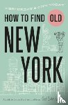Hammer, Jon, McBurnie, Karen - How To Find Old New York
