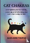 Thorne, Julie-Anne - Cat chakras. A complete guide to clearing, cleansing and balancing your cats' core energy centres.