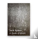 Spicer, Jack - A Book of Music