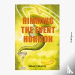 Chaudhry, Sabeen - Rimming the Event Horizon