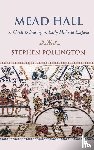 Pollington, Stephen - Mead Hall - A Guide to Feasting in Early Medieval England