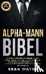Wayne, Sean - Alpha-Mann Bibel