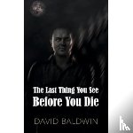 Baldwin, David - The Last Thing You See Before You Die