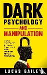 Bailey, Lucas - Dark Psychology and Manipulation