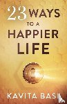 Basi, Kavita - 23 WAYS TO A HAPPIER LIFE