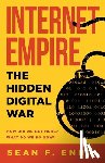 Ennis, Sean F. - Internet Empire: The Hidden Digital War