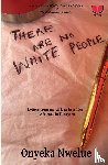 Nwelue, Onyeka - There Are No White People