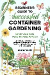 McKay, Sophie - Beginner's Guide to Successful Container Gardening
