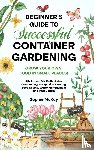 Mckay, Sophie - Beginner's Guide to Successful Container Gardening