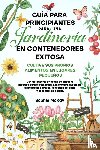 Mckay, Sophie - Guía Para Principiantes Para Una Jardinería en Contenedores Exitosa