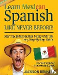 Bennett, Jackson - Learn Mexican Spanish Like Never Before!