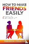 Collins, Rebecca - How To Make Friends Easily