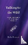 Hemsley, Becky - Talking to the Wild