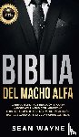 Wayne, Sean - Biblia del Macho Alfa