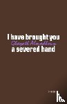 Almadhoun, Ghayath - I have brought you a severed hand