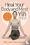 Mattig Kumar, Miranda - Heal Your Body and Mind with Yin Yoga