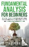 Penn, A. Z. - Fundamental Analysis for Beginners: Grow Your Investment Portfolio Like A Pro Using Financial Statements and Ratios of Any Business with Zero Investin