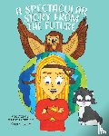 Lally, Katie - A Spectacular Story From The Future