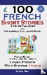 Stahl, Christian - 100 French Short Stories for Beginners Learn French with Stories Including Audiobook