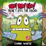 White, Chris - No! No! No! Don't Kiss The Frog