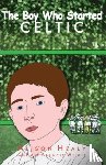 Healy, Alison - The Boy Who Started Celtic