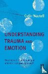 Wastell, Colin - Understanding Trauma and Emotion