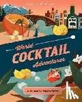 Carr, Loni, Gramse, Brett - World Cocktail Adventures - 40 Destination-inspired Drinks