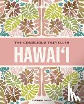 Wong, Kathleen - The Conscious Traveller Hawai'i: The Definitive Guide to Ethical Travel