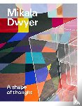 - Mikala Dwyer: A shape of thought