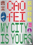 - Cao Fei: My city is yours