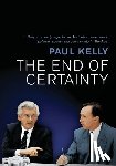 Kelly, Paul - The End of Certainty: Power, Politics & Business in Australia