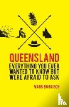 Bahnisch, Mark - Everything You Ever Wanted to Know About Queensland but Were Afraid to Ask