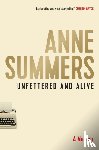 Summers, Anne - Unfettered and Alive