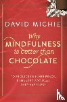 Michie, David - Why Mindfulness is Better Than Chocolate