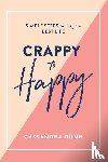 Dunn, Cassandra - Crappy to Happy: Simple Steps to Live Your Best Life