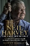 Mallett, Ashley - Neil Harvey: The Last Invincible