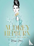 Hess, Megan - Audrey Hepburn - The Illustrated World of a Fashion Icon